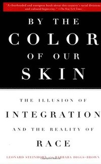 bokomslag By the Color of Our Skin: The Illusion of Integration and the Reality of Race