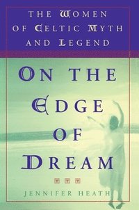bokomslag On the Edge of a Dream: The Women of Celtic Myth and Legend