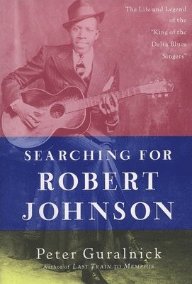 bokomslag Searching for Robert Johnson: The Life and Legend of the 'King of the Delta Blues Singers'