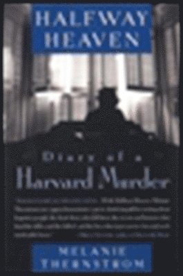 Melanie Thernstrom - Halfway Heaven: Diary of a Harvard Murder, Häftad