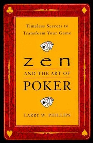 Larry W. Phillips - Zen And The Art Of Poker, Häftad