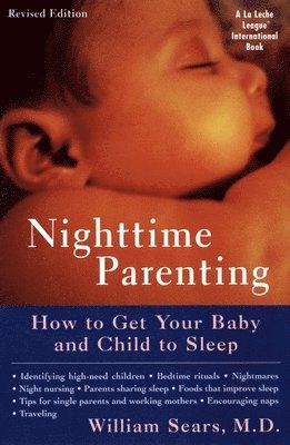William Sears - Nighttime Parenting: How to Get Your Baby and Child to Sleep, Häftad