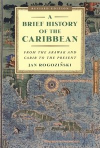 bokomslag A Brief History of the Caribbean: From the Arawak and Carib to the Present