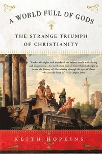 bokomslag A World Full of Gods: The Strange Triumph of Christianity