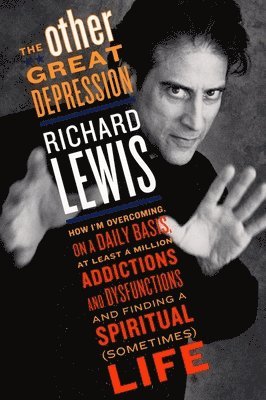 Richard Lewis - The Other Great Depression: How I'm Overcoming on a Daily Basis at Least a Million Addictions and Dysfunctions and Finding a Spiritual (Sometimes) Lif, Häftad