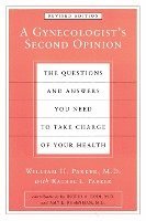 bokomslag A Gynecologist's Second Opinion: The Questions and Answers You Need to Take Charge of Your Health, Revised Edition