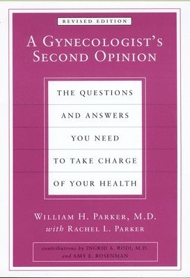 bokomslag A Gynecologist's Second Opinion: The Questions and Answers You Need to Take Charge of Your Health, Revised Edition