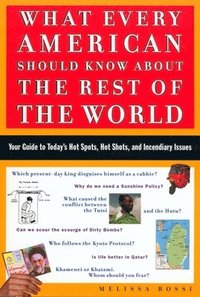 bokomslag What Every American Should Know about the Rest of the World: Your Guide to Today's Hot Spots, Hot Shots and Incendiary Issues