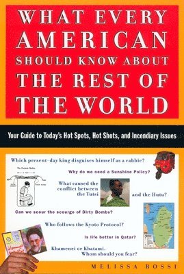 Melissa Rossi - What Every American Should Know about the Rest of the World: Your Guide to Today's Hot Spots, Hot Shots and Incendiary Issues, Häftad