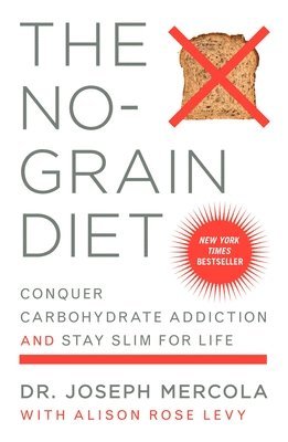 Joseph Mercola - The No-Grain Diet: Conquer Carbohydrate Addiction and Stay Slim for Life, Häftad
