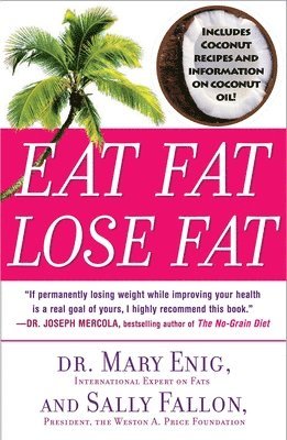 Mary Enig, Sally Falon, Sally Fallon - Eat Fat, Lose Fat, Häftad
