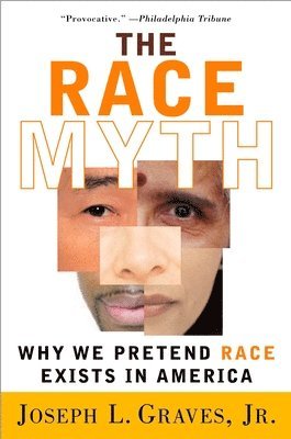 Joseph Graves - The Race Myth: Why We Pretend Race Exists in America, Häftad