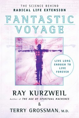 Ray Kurzweil, Terry Grossman - Fantastic Voyage: Live Long Enough to Live Forever, Häftad