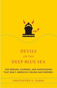 bokomslag Devils on the Deep Blue Sea: The Dreams, Schemes, and Showdowns That Built America's Cruise-Ship Empires