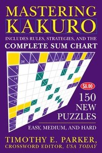 bokomslag Mastering Kakuro: 150 New Puzzles