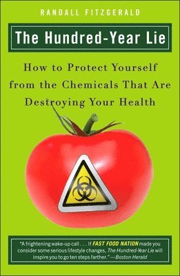 bokomslag The Hundred-Year Lie: How to Protect Yourself from the Chemicals That Are Destroying Your Health
