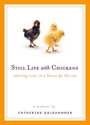 Still Life with Chickens: Starting Over in a House by the Sea 1