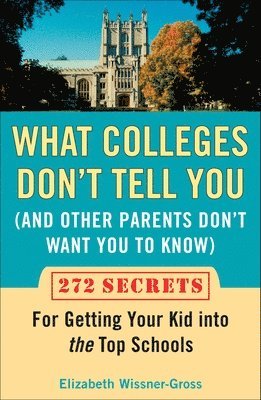 What Colleges Don't Tell You (And Other Parents Don't Want You to Know) 1