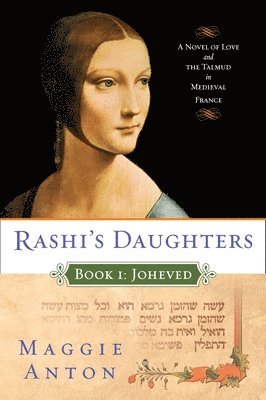 Maggie Anton - Rashi's Daughters, Book I: Joheved: A Novel of Love and the Talmud in Medieval France, Häftad