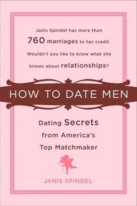 bokomslag How to Date Men: Dating Secrets from America's Top Matchmaker