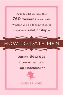 bokomslag How to Date Men: Dating Secrets from America's Top Matchmaker