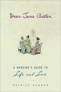 bokomslag Dear Jane Austen: A Heroine's Guide to Life and Love