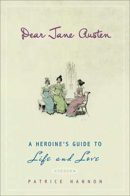 bokomslag Dear Jane Austen: A Heroine's Guide to Life and Love