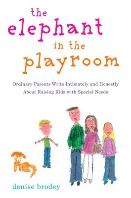 bokomslag The Elephant in the Playroom: Ordinary Parents Write Intimately and Honestly about Raising Kids with Special Needs