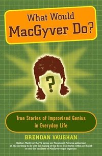 bokomslag What Would Macgyver Do?