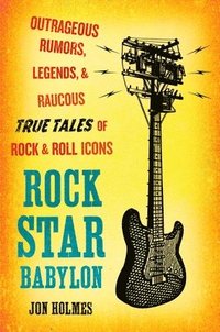 bokomslag Rock Star Babylon: Outrageous Rumors, Legends, and Raucous True Tales of Rock and Roll Icons