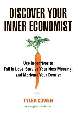 Tyler Cowen - Discover Your Inner Economist, Häftad