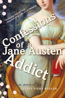 Laurie Viera Rigler - Confessions of a Jane Austen Addict, Häftad