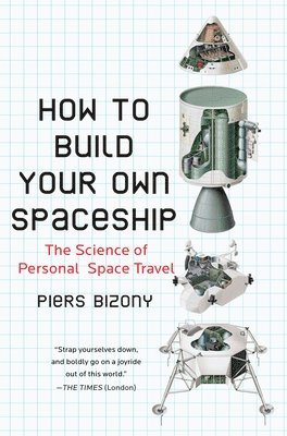 bokomslag How to Build Your Own Spaceship: The Science of Personal Space Travel