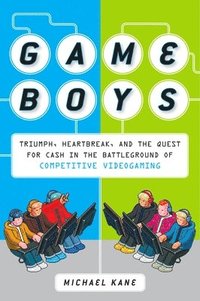 bokomslag Game Boys: Triumph, Heartbreak, and the Quest for Cash in the Battleground of Competitive V ideogaming