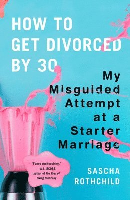 bokomslag How to Get Divorced by 30: My Misguided Attempt at a Starter Marriage