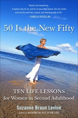 Fifty Is the New Fifty: Ten Life Lessons for Women in Second Adulthood 1