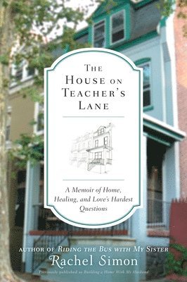 Rachel Simon - The House on Teacher's Lane: A Memoir of Home, Healing, and Love's Hardest Questions, Häftad