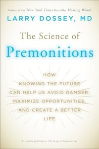 bokomslag The Science of Premonitions: How Knowing the Future Can Help Us Avoid Danger, Maximize Opportunities, and Cre Ate a Better Life