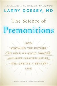 bokomslag The Science of Premonitions: How Knowing the Future Can Help Us Avoid Danger, Maximize Opportunities, and Cre ate a Better Life