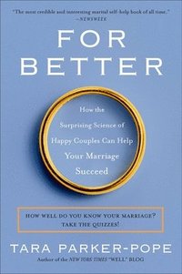 bokomslag For Better: How the Surprising Science of Happy Couples Can Help Your Marriage Succeed