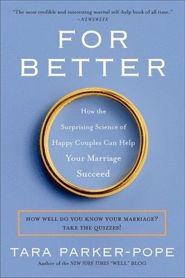Tara Parker-Pope - For Better: How the Surprising Science of Happy Couples Can Help Your Marriage Succeed, Häftad