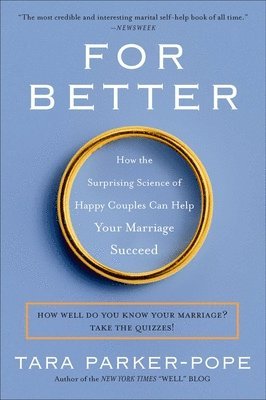 For Better: How the Surprising Science of Happy Couples Can Help Your Marriage Succeed 1