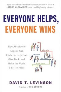 bokomslag Everyone Helps, Everyone Wins: How Absolutely Anyone Can Pitch In, Help Out, Give Back, and Make the World a Better Place