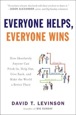 bokomslag Everyone Helps, Everyone Wins: How Absolutely Anyone Can Pitch in, Help Out, Give Back, and Make the World a Be tter Place