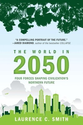 bokomslag The World in 2050: Four Forces Shaping Civilization's Northern Future