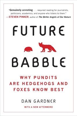 bokomslag Future Babble: Future Babble: Why Pundits Are Hedgehogs and Foxes Know Best