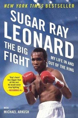 Sugar Ray Leonard, Michael Arkush - The Big Fight: My Life in and Out of the Ring, Häftad