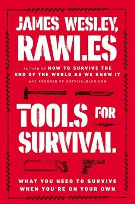 James Wesley Rawles - Tools for Survival: What You Need to Survive When You're on Your Own, Häftad