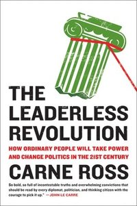 bokomslag The Leaderless Revolution: The Leaderless Revolution: How Ordinary People Will Take Power and Change Politics in the 21st Century