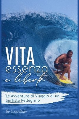 Luca Azka Bider - Vita, Essenza e Libertà.: Le avventure di viaggio di un surfista pellegrino. Un bisogno spirituale da colmare. Guida pratica e divertente del tu, Häftad. Tillgänglighet: Lägg i varukorg